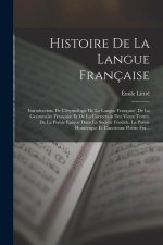 Histoire De La Langue Française: Introduction. De L'étymologie De La Langue Française, De La Grammaire Française Et De La Correction Des Vieux Textes.