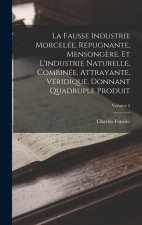 La Fausse Industrie Morcelée, Répugnante, Mensong?re, Et L'industrie Naturelle, Combinée, Attrayante, Véridique, Donnant Quadruple Produit; Volume 2