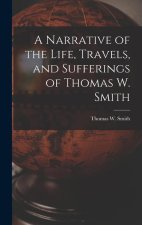 A Narrative of the Life, Travels, and Sufferings of Thomas W. Smith