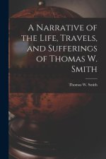 A Narrative of the Life, Travels, and Sufferings of Thomas W. Smith