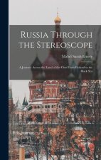 Russia Through the Stereoscope: A Journey Across the Land of the Czar From Finland to the Black Sea