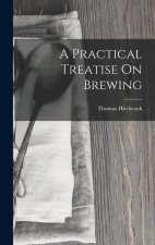 A Practical Treatise On Brewing