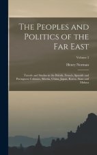 The Peoples and Politics of the Far East: Travels and Studies in the British, French, Spanish and Portuguese Colonies, Siberia, China, Japan, Korea, S