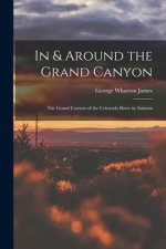 In & Around the Grand Canyon: The Grand Canyon of the Colorado River in Arizona