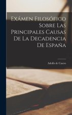 Exámen Filosófico Sobre Las Principales Causas De La Decadencia De Espa?a