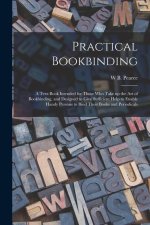 Practical Bookbinding: A Text-book Intended for Those who Take up the art of Bookbinding, and Designed to Give Sufficient Help to Enable Hand