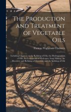 The Production and Treatment of Vegetable Oils: Including Chapters on the Refining of Oils, the Hydrogenation of Oils, the Generation of Hydrogen, Soa