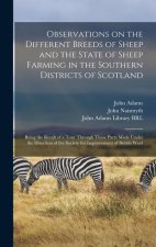 Observations on the Different Breeds of Sheep and the State of Sheep Farming in the Southern Districts of Scotland: Being the Result of a Tour Through