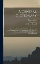 A General Dictionary: Historical And Critical: In Which A New And Accurate Translation Of That Of The Celebrated Mr. Bayle, With The Correct