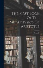 The First Book Of The Metaphysics Of Aristotle