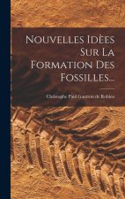 Nouvelles Id?es Sur La Formation Des Fossilles...