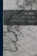 Marie: Ou, L'esclavage Aux États-unis, Tableau De Moeurs Américaines...