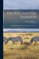 The Post And The Paddock: With Recollections Of Turf Celebrities, By The Druid