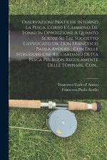 Osservazioni Pratiche Intorno La Pesca, Corso E Cammino De' Tonni In Opposizione A Quanto Scrisse Su Tal Soggetto L'avvocato Dr. Don Francesco Paola A