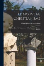 Le Nouveau Christianisme: Dialogues Entre Un Conservateur Et Un Novateur: Premier Dialogue