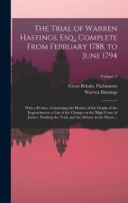 The Trial of Warren Hastings, Esq., Complete From February 1788, to June 1794; With a Preface, Containing the History of the Origin of the Impeachment