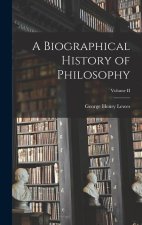 A Biographical History of Philosophy; Volume II