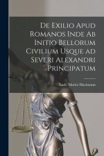 De Exilio Apud Romanos Inde ab Initio Bellorum Civilium Usque ad Severi Alexandri Principatum