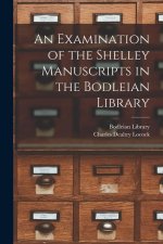 An Examination of the Shelley Manuscripts in the Bodleian Library