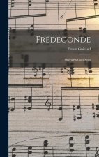Frédégonde: Opéra En Cinq Actes