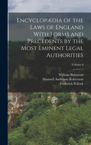 Encyclop?dia of the Laws of England With Forms and Precedents by the Most Eminent Legal Authorities; Volume 6