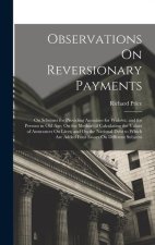 Observations On Reversionary Payments: On Schemes for Providing Annuities for Widows, and for Persons in Old Age; On the Method of Calculating the Val