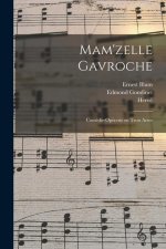 Mam'zelle Gavroche; comédie-opérette en trois actes