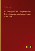 Das karolingische und das byzantinische Reich in ihren wechselseitigen politischen Beziehungen