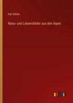 Natur- und Lebensbilder aus den Alpen
