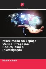 Muçulmano no Espaço Online: Pregaç?o, Radicalismo e Investigaç?o