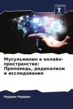 Musul'manin w onlajn-prostranstwe: Propowed', radikalizm i issledowaniq