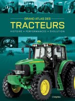 Grand Atlas des Tracteurs. Histoire, performances, évolutions