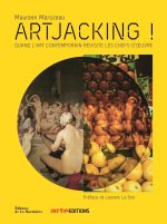 Artjacking !. Quand l'art contemporain revisite les chefs-d' uvre