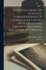 Selections From The Scientific Correspondence Of Cadwallader Colden With Gronovius, Linn?us, Collinson, And Other Naturalists