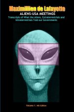 Aliens-USA Meetings: Vol. 1. Transcripts of what aliens extraterrestrials & intraterrestrials told our governments