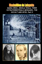 Vol.2: Maria Orsic, Nikola Tesla, Their Extraterrestrials Messages, Occult UFOs
