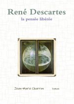 René Descartes, la pensée libérée