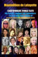 Vol. 3: LIGHTWORKERS WORLD ELITE: 300 Psychics, Mediums and Lightworkers You Can Fully Trust