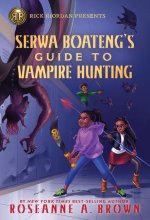 Rick Riordan Presents Serwa Boateng's Guide to Vampire Hunting (a Serwa Boateng Novel Book 1)