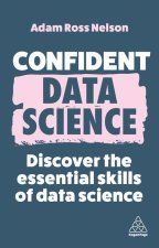 Confident Data Science: The Essential Skills of Data Science
