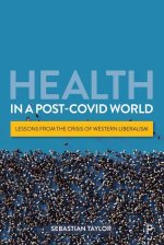 Health in a Post-Covid World: Lessons from the Crisis of Western Liberalism