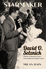 Starmaker: David O. Selznick and the Production of Stars in the Hollywood Studio System