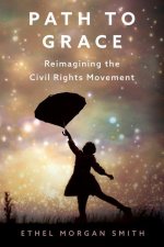 Path to Grace: Reimagining the Civil Rights Movement