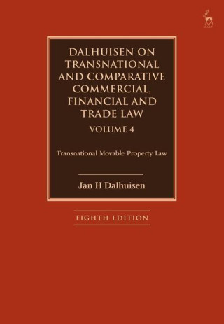 Dalhuisen on Transnational and Comparative Commercial, Financial and Trade Law Volume 4: Transnational Movable Property Law
