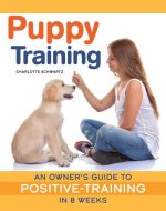 Puppy Training, Revised Edition: An Owner's Guide to Positive Training in 8 Weeks