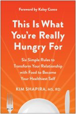 This Is What You're Really Hungry for: Six Simple Rules to Transform Your Relationship with Food to Become Your Healthi Est Self