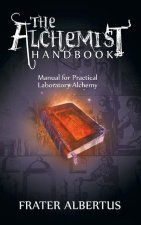 The Alchemists Handbook: Manual for Practical Laboratory Alchemy