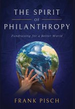 The Spirit of Philanthropy: Fundraising for a Better World
