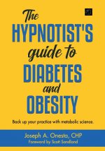 The Hypnotist's Guide to Diabetes and Obesity: Back up your practice with metabolic science.