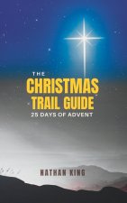The Christmas Trail Guide: 25 Days of Advent